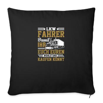 Lkw Fahrer Damit ihr euch euren Wohlstand kaufen k - Sofakissenbezug 45 x 45 cm - Schwarz - Vorne