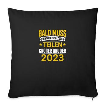 Bald muss ich mein Spielzeug teilen Bruder 2023 - Sofakissenbezug 45 x 45 cm - Schwarz - Vorne
