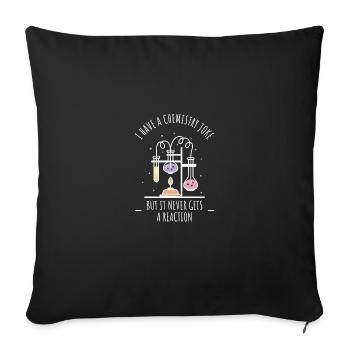 I have a chemistry joke that never causes a reaction - Sofa pillowcase 17,3'' x 17,3'' (45 x 45 cm) - black - Front