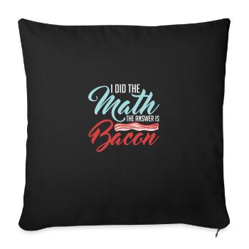 Design For Bacon Lovers Math The Answer is Bacon - Sofa pillowcase 17,3'' x 17,3'' (45 x 45 cm) - black - Front