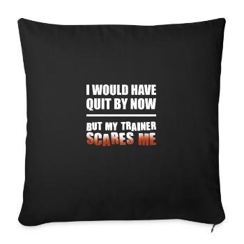 I Would Have Quite But My Trainer Scares Me - Sofakissenbezug 45 x 45 cm - Schwarz - Vorne