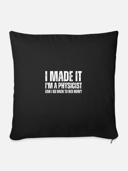 I Made It I'm A Physicist Can I Go Back To Bed Now - Sofakissenbezug 45 x 45 cm - Schwarz