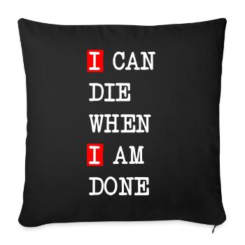 Die when I am done – darkes Statement-Design - Sofakissenbezug 45 x 45 cm - Schwarz - Vorne