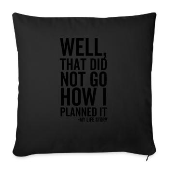 Well That Did Not Go How I Planned It My Life - Sofa pillowcase 17,3'' x 17,3'' (45 x 45 cm) - black - Front