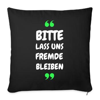 Bitte lass uns Fremde bleiben Spruch - Sofakissenbezug 45 x 45 cm - Schwarz - Vorne