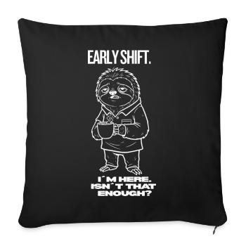 Early Shift Sloth Shirt – I'm Here.Isn't Enough? - Sofa pillowcase 17,3'' x 17,3'' (45 x 45 cm) - black - Front