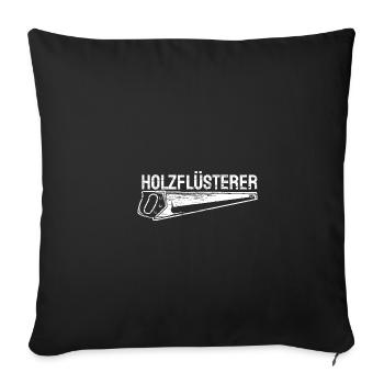 Schreiner Tischler Beruf Holzflüsterer Spruch - Sofakissenbezug 45 x 45 cm - Schwarz - Vorne