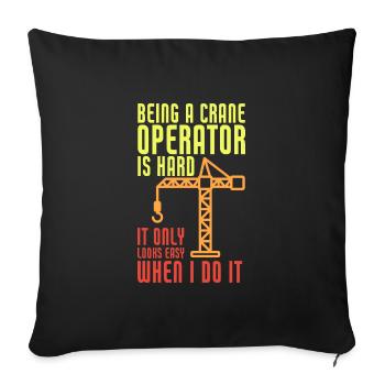 Being A Crane Operator Is Hard Funny Crane - Sofakissenbezug 45 x 45 cm - Schwarz - Vorne