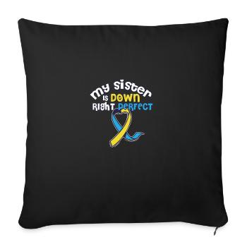 My Sister Is Down Right Perfect Down Syndrome - Sofakissenbezug 45 x 45 cm - Schwarz - Vorne