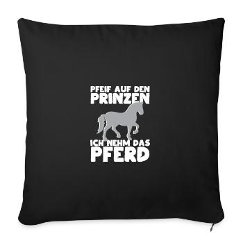Pfeif auf den Prinzen - Ich nehm das Pferd - Sofakissenbezug 45 x 45 cm - Schwarz - Vorne