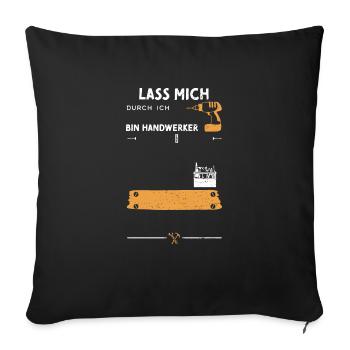 Lass Mich Durch Ich Bin Handwerker - Sofakissenbezug 45 x 45 cm - Schwarz - Vorne