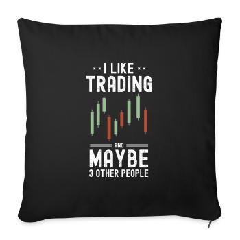 I Like Trading And Maybe 3 other people - Trader - Sofa pillowcase 17,3'' x 17,3'' (45 x 45 cm) - black - Front