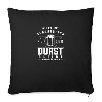 Alles vergänglich der Durst bleibt Lebenslänglich - Sofakissenbezug 45 x 45 cm - Schwarz - Vorne