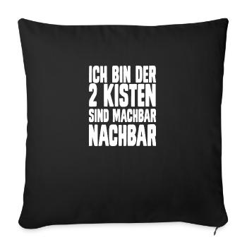 Ich bin der 2 Kisten sind machbar nachbar - Sofakissenbezug 45 x 45 cm - Schwarz - Vorne