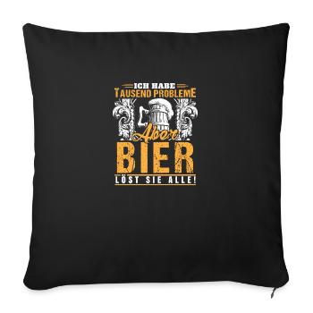 Ich habe tausend Probleme aber Bier löst sie alle - Sofakissenbezug 45 x 45 cm - Schwarz - Vorne
