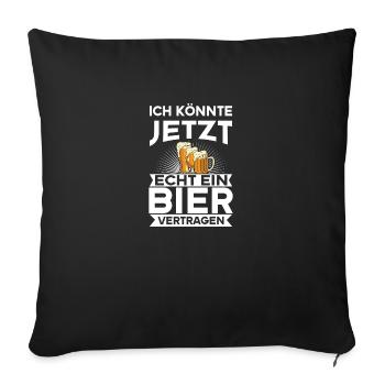Ich könnte jetzt echt ein Bier vertragen - Sofakissenbezug 45 x 45 cm - Schwarz - Vorne