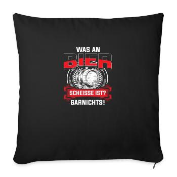 Was an Bier scheisse ist garnichts - Sofakissenbezug 45 x 45 cm - Schwarz - Vorne