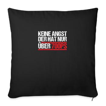 Keine Angst der hat nur über 700 PS - Sofakissenbezug 45 x 45 cm - Schwarz - Vorne