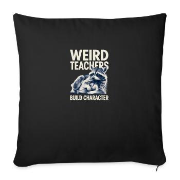 Weird Teachers Build Character Appreciation - Sofa pillowcase 17,3'' x 17,3'' (45 x 45 cm) - black - Front