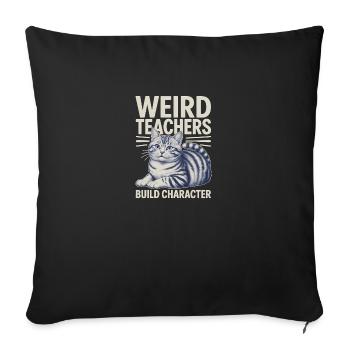 Weird Teachers Build Character Appreciation - Sofa pillowcase 17,3'' x 17,3'' (45 x 45 cm) - black - Front