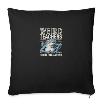 Weird Teachers Build Character Appreciation - Sofa pillowcase 17,3'' x 17,3'' (45 x 45 cm) - black - Front