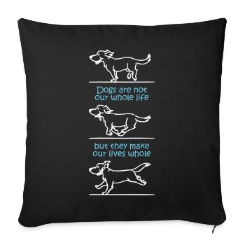 Dogs make our lives whole (dark) - Sofa pillowcase 17,3'' x 17,3'' (45 x 45 cm) - black - Front