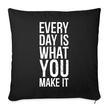 every day is what you make it - Sofa pillowcase 17,3'' x 17,3'' (45 x 45 cm) - black - Front