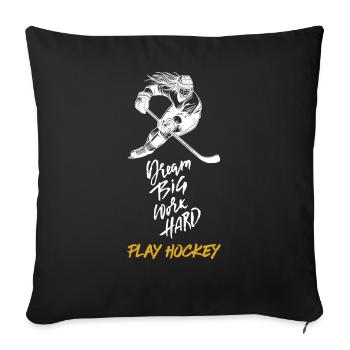 Dream Big, Work Hard, Play Hockey - Sofakissenbezug 45 x 45 cm - Schwarz - Vorne