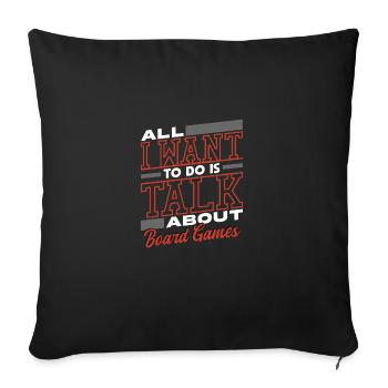 All I Want To Do Is Talk About Board Games - Sofa pillowcase 17,3'' x 17,3'' (45 x 45 cm) - black - Front