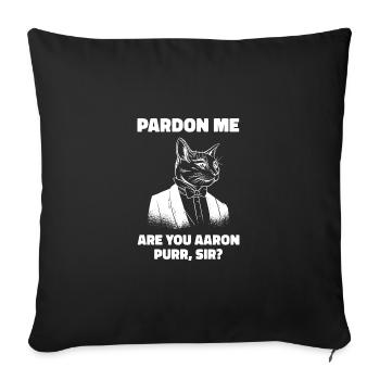 Pardon Me Are You Aaron Purr Sir Cat Lover Cat Own - Sofakissenbezug 45 x 45 cm - Schwarz - Vorne
