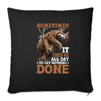 Sometimes It Takes Me All Day To Get Nothing Done2 - Sofakissenbezug 45 x 45 cm - Schwarz - Vorne