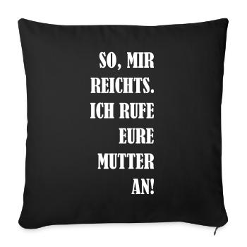 So Mir Reichts Ich Rufe Eure Mutter An! Geschenk - Sofakissenbezug 45 x 45 cm - Schwarz - Vorne