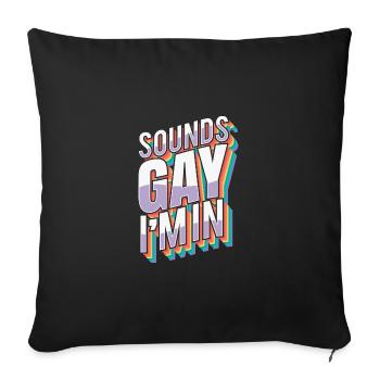Sounds Gay I'm In Schwule LGBT Pride Gay Rainbow - Sofakissenbezug 45 x 45 cm - Schwarz - Vorne