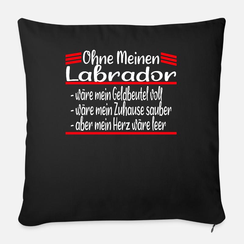 Ohne mein Labrador Hund Geschenk - Sofakissenbezug 45 x 45 cm - Schwarz