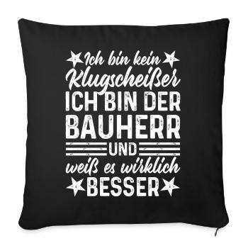 Hausbau Haus Klugscheißer Bauherr lustige Sprüche - Sofakissenbezug 45 x 45 cm - Schwarz - Vorne