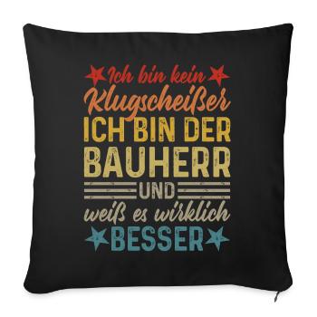 Bauherr Klugscheißer Haus Hausbau lustiger Spruch - Sofakissenbezug 45 x 45 cm - Schwarz - Vorne
