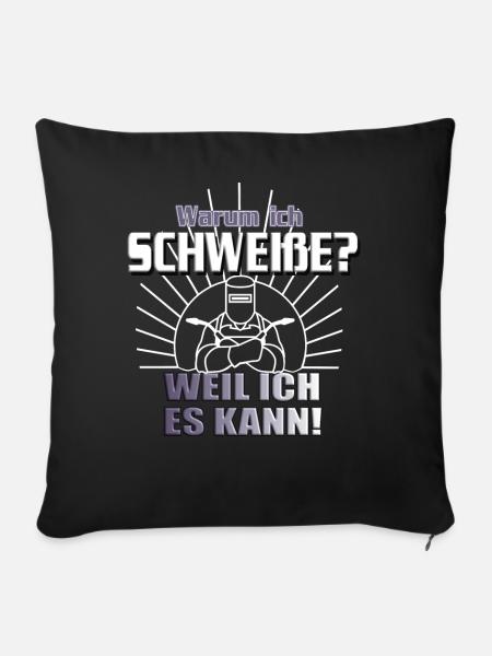 Warum ich schweiße? Weil ich es kann! Schweisser - Sofakissenbezug 45 x 45 cm - Schwarz