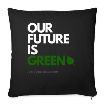 OUR FUTURE IS GREEN - Sofa pillowcase 17,3'' x 17,3'' (45 x 45 cm) - black - Front