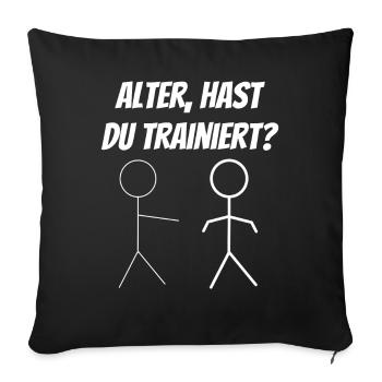 Alter, hast du trainiert? Lustiges Fitness Spruch - Sofakissenbezug 45 x 45 cm - Schwarz - Vorne