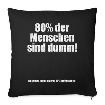 80% der Menschen sind dumm Lustiger Spruch - Sofakissenbezug 45 x 45 cm - Schwarz - Vorne
