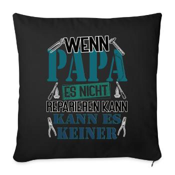 If daddy can't fix it, no one can - Sofa pillowcase 17,3'' x 17,3'' (45 x 45 cm) - black - Front
