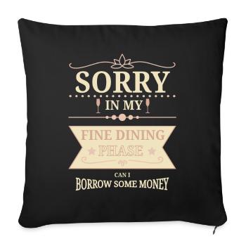 Sorry In Fine Dining Phase Humor Design - Sofa pillowcase 17,3'' x 17,3'' (45 x 45 cm) - black - Front