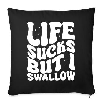 Life Sucks But I Swallow - Sofa pillowcase 17,3'' x 17,3'' (45 x 45 cm) - black - Front