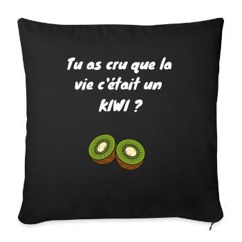 Tu as cru que la vie c'était un kiwi ? - Housse de coussin décorative 45 x 45 cm - noir - Devant