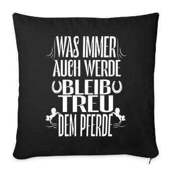Bleibe Treu Dem Pferd Spruch - Sofakissenbezug 45 x 45 cm - Schwarz - Vorne