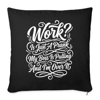 Work Is Just A Prank - Sofa pillowcase 17,3'' x 17,3'' (45 x 45 cm) - black - Front