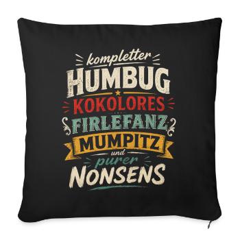Humbug, Kokolores, Firlefanz, Mumpitz, Nonsens - Sofakissenbezug 45 x 45 cm - Schwarz - Vorne