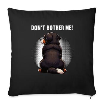 Don't Bother Me Bernese Mountain Dog Bernese Bernese - Sofa pillowcase 17,3'' x 17,3'' (45 x 45 cm) - black - Front