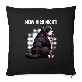 Nerv Mich Nicht Berner Sennenhund Sennenhunde  - Sofakissenbezug 45 x 45 cm - Schwarz - Vorne
