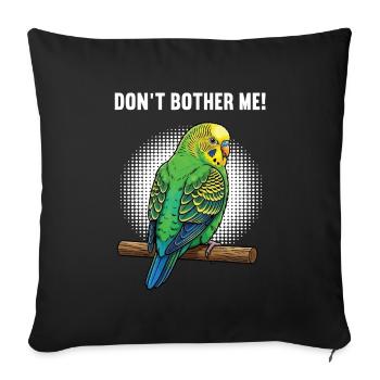 Don't Bother Me Budgie Holder - Sofa pillowcase 17,3'' x 17,3'' (45 x 45 cm) - black - Front